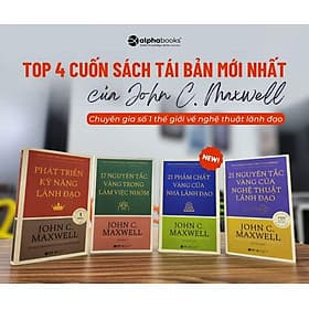 JOHN C. MAXWELL (Phát Triển Kỹ Năng Lãnh Đạo - 17 Nguyên Tắc Vàng Trong Làm Việc Nhóm - 21 Phẩm Chất Vàng Của Nhà Lãnh Đạo - 21 Nguyên Tắc Vàng Của Nghệ Thuật Lãnh Đạo) - Tái bản - (bìa mềm) - NG.UYÊN