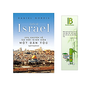 Lịch Sử Israel: Câu Chuyện Về Sự Hồi Sinh Của Một Dân Tộc - Tác giả: Daniel Gordis - Daniel Stanton