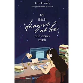 Tôi Thích Dáng Vẻ Nỗ Lực Của Chính Mình - Minh Minh