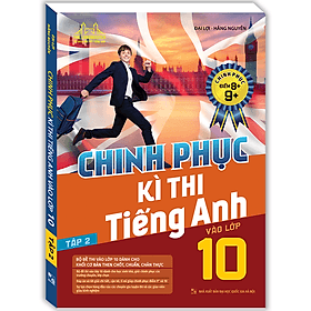 Sách Chinh Phục Kì Thi Tiếng Anh Vào Lớp 10 Tập 2 (Chinh Phục Điểm 8+,9+) - Minh Minh