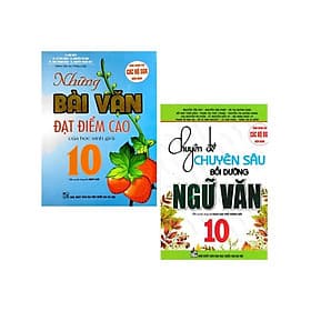 Chuyên Đề Chuyên Sâu Bồi Dưỡng Ngữ Văn 10 + Những Bài Văn Đạt Điểm Cao Của Học Sinh Giỏi 10 - Hồng Ân - An