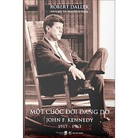 Sách Một Cuộc Đời Dang Dở : John F.Kennedy 1917-1963