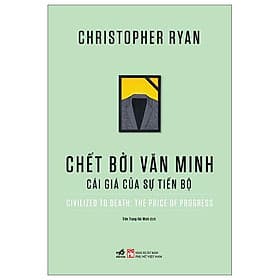 Chết Bởi Văn Minh - Cái Giá Của Sự Tiến Bộ - Civilized To Death: The Price Of Progress - Minh Minh
