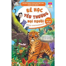 Truyện Tranh Song Ngữ Việt-Anh Dành Cho Trẻ Em - Cùng Học Cư Xử Tốt- Bé Học Yêu Thương Mọi Người - Being Compassionate - 