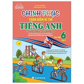 Chinh Phục Toàn Diện Kì Thi Tiếng Anh Trường Chuyên, Chất Lượng Cao Vào Lớp 6 - Tập 2 - Toan Anh