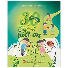 30 Ngày Thực Hành Lòng Biết Ơn – Bộ Sách Rèn Luyện Phẩm Chất Cho Trẻ