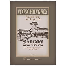 Ăn Cơm Mới, Nói Chuyện Cũ - Sài Gòn Dưới Mắt Tôi - Kể Tiếp Những Câu Chuyện Về Sài Gòn - Go