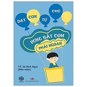 Dạy Con Tự Chủ - Đừng Bắt Con Phải Ngoan - Nha Nha