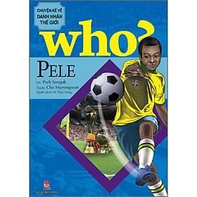 Sách WHO? Chuyện Kể Về Danh Nhân Thế Giới: Pele (Tái Bản 2023) - Park Sanguk