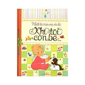 Sách Khi Tôi Còn Bé - Nhật Ký Của Mẹ Và Bé - Á Đông