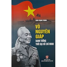 Sách Võ Nguyên Giáp Danh Tướng Thời Đại Hồ Chí Minh - Nguyên Nhã