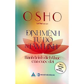 Osho - Định Mệnh Tự Do Và Tâm Linh - Hành Trình Đích Thực Của Cuộc Đời - Đông Di