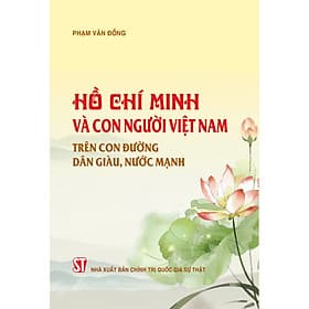 Hồ Chí Minh và con người Việt Nam trên con đường dân giàu,nước mạnh - Gia Việt