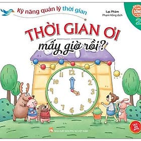Kỹ Năng Quản Lý Thời Gian - Thời Gian Ơi Mấy Giờ Rồi? - Tập 2 - Lý Gia