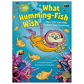 What Humming-Fish Wish: How YOU Can Help Protect Sea Creatures (Dr. Seuss's The Lorax Books) - Dr. Seuss