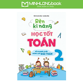 Sách Rèn Kĩ Năng Học Tốt Toán 2 - Hỗ trợ phát triển năng lực giải Toán - Minh Minh