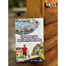 TẠO ĐỘNG LỰC RÈN LUYỆN SỨC KHOẺ - Vũ Anh Tuấn- Thái Hà – NXB Công Thương - 