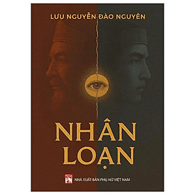 NHÂN LOẠN – Lưu Nguyễn Đào Nguyên – NXB Phụ nữ Việt Nam - NG.UYÊN