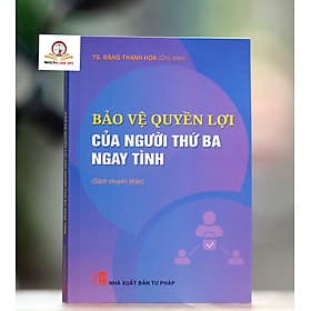 Bảo vệ quyền lợi của người thứ ba ngay tình (sách chuyên khảo) - Lợi Ỷ Ân
