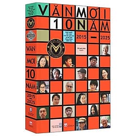 Văn Mới 10 Năm 2015-2025 - Hợp Tuyển Văn Xuôi Của Các Tác Giả Mới Và Tác Giả Đang Được Mến Mộ - A Nam