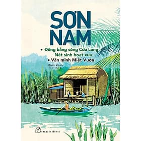 Sách Sơn Nam - ĐBSCL - Nét Sinh Hoạt Xưa, Văn Minh Miệt Vườn (Mới) - Sơn Nam