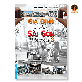 Gia Định là nhớ - Sài Gòn là thương 2 - Cù Mai Công - (bìa mềm) - Go
