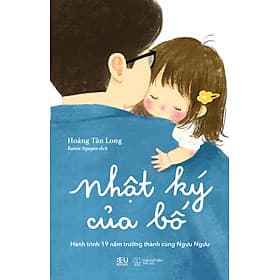 Sách Nhật Ký Của Bố – Hành Trình 19 Năm Trưởng Thành Cùng Ngưu Ngưu - Nhật Nam