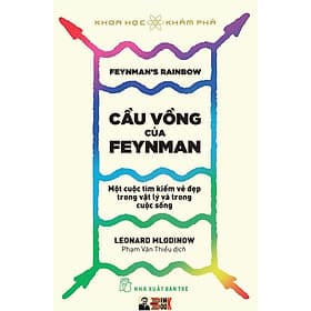 (Tủ sách Khoa học khám phá) CẦU VỒNG CỦA FEYNMAN: Một Cuộc Tìm Kiếm Vẻ Đẹp Trong Vật Lý Và Trong Cuộc Sống – Leonard Mlodinow – Nhà xuất bản Trẻ (bìa mềm) - Leonard Mlodinow