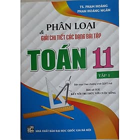 Phân Loại Và Giải Chi Tiết Các Dạng Bài Tập Toán Lớp 11 - Tập 1 ( Bám Sát sgk kết nối tri thức với cuộc sống) - Tri Thức