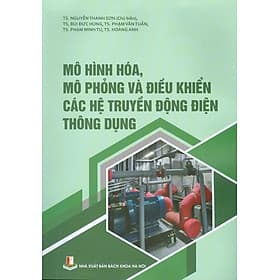 Mô Hình Hóa, Mô Phỏng Và Điều Khiển Các Hệ Truyền Động Điện Thông Dụng - NXB Bách Khoa Hà Nội
