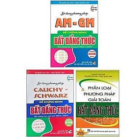 Combo Phân Loại Và Phương Pháp Giải Toán Bất Đẳng Thức + Sử Dụng Phương Pháp AM - GM + Cauchy Schwarz (3 Cuốn) - HA - Phương Phương
