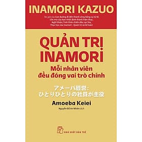 Quản trị Inamori: Mỗi nhân viên đều đóng vai trò chính (NXB Trẻ) - Do