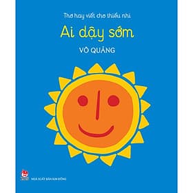 Sách Thơ Hay Viết Cho Thiếu Nhi: Ai Dậy Sớm - Kim