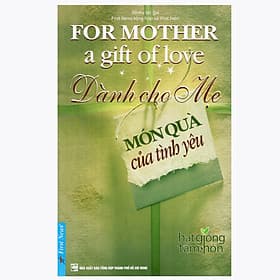 Sách dành cho cha mẹ : Dành Cho Mẹ Món Quà Của Tình Yêu - First News - Chà