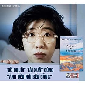ÁNH ĐÈN NƠI BẾN CẢNG - Banana Yoshimoto – Dương Hoa dịch – Nhã Nam – NXB Hội Nhà Văn - Dương Hoa