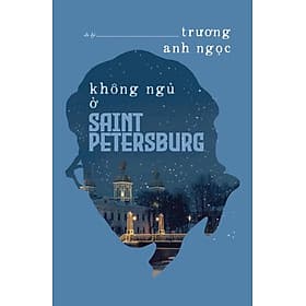 KHÔNG NGỦ Ở SAINT PETERSBURG - Du ký trải nghiệm du lịch - Nhà xuất bản Larousse