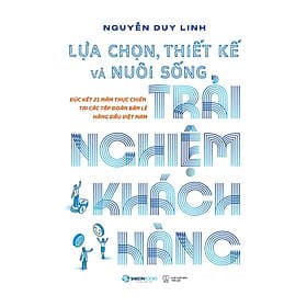 Lựa Chọn, Thiết Kế Và Nuôi Sống Trải Nghiệm Khách Hàng - SaigonBooks - Saigon Books
