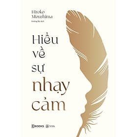 Sách Hiểu Về Sự Nhạy Cảm - Hiroko Mizushima
