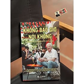 KHÔNG BAO GIỜ NÓI KHÔNG: Hành trình từ Saddleworth tới Sài Gòn - Khải Minh Books - Go