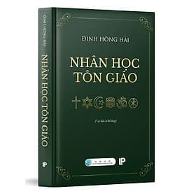Nhân Học Tôn Giáo ( Tái bản, chỉnh sửa và bổ sung) - Đinh Hồng Hải - 