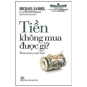 Sách Tiền Không Mua Được Gì (What money can't buy?) - Michael Sandel Tác giả Phải Trái Đúng Sai - 