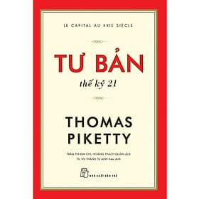 Tư Bản Thế Kỷ 21 - Thomas Piketty - Trần Thị Kim Chi, Hoàng Thạch Quân (dịch), Vũ Thành Tự Anh (hiệu đính) - (bìa mềm) - Trần Thế Kỷ