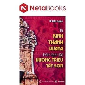 Từ Kinh Thành Vijaya Đến Kinh Đô Vương Triều Tây Sơn - Phương Phương