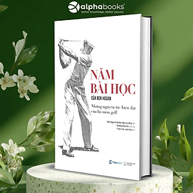 5 Bài Học Của Ben Hogan: Những Nguyên Tắc Cơ Bản Hiện Đại Của Golf - Nguyên