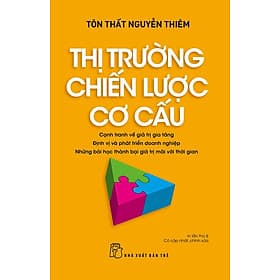 THỊ TRƯỜNG CHIẾN LƯỢC CƠ CẤU - Tôn Thất Nguyễn Thiêm (bìa mềm) - Tôn Thất Nguyễn Thiêm