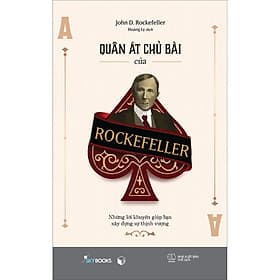 Sách Quân Át Chủ Bài Của Rockefeller - Những Lời Khuyên Giúp Bạn Xây Dựng Sự Thịnh Vượng