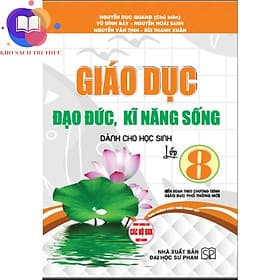 giáo dục đạo đức, kĩ năng sống dành cho học sinh lớp 8 (biên soạn theo chương trình gdpt mới)