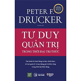 Tư Duy Quản Trị Trong Thời Đại Tri Thức - Peter F. Drucker