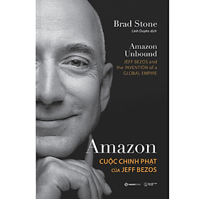 Amazon - Cuộc chinh phạt của Jeff Bezos - Tác giả Brad Stone - Saigon Books