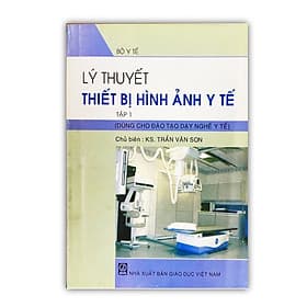 Lý thuyết thiết bị hình ảnh Y tế tập1 - Sách cho sinh viên Cao đẳng, Đại học - Công Sĩ